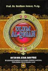 Ulumul Al-Quran : disusun berdasarkan kurikulum terbaru nasional perguruan tinggi Islam/ Rosihan Anwar