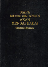 Siapa menabur angin akan menuai badai/ Soegiarso Soerojo