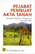 Pejabat Pembuat Akta Tanah: perspektif regulasi, wewenang, dan sifat akta