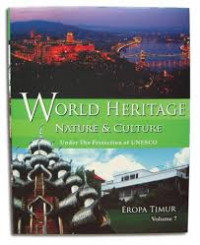 World Heritage Nature and Culture Under The Protection Of UNESCO (Volume 7: Eropa Timur)