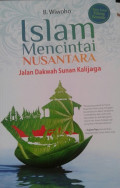 Islam Mencintai Nusantara : Jalan Dakwah Sunan Kalijaga / B. Wiwoho