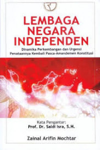 Lembaga Negara Independen: dinamika perkemabangan dan urgensi penataannya kembali pasca-amandemen konstitusi