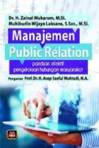 Manajemen Public Relation: Panduan Efektif Pengelolaan Hubungan Masyarakat / Zainal Mukarom