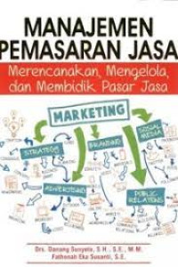 Image of Manajemen pemasaran jasa : merencanakan, mengelola, dan membidik pasar jasa / Danang Sunyoto