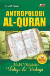 Image of Antropologi Al-Quran : model dialektika wahyu dan budaya / Ali Sodiqin