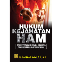 Hukum kejahatan HAM ( perspektif hukum pidana Indonesia dan hukum pidana Internasional ) / Fadli Andi Natsif