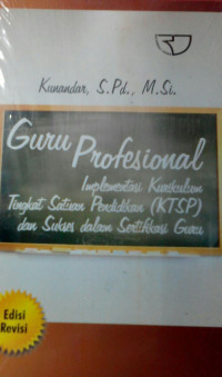 Image of Guru profesional : implementasi Kurikulum Tingkat Satuan Pendidikan (KTSP) dan sukses dalam sertifikasi guru edisi revisi / Kunandar