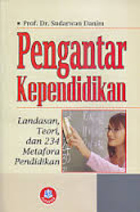 Image of Pengantar kependidikan: landasan, Teori, dan 234 Metafora Pendidikan / Sudarwan Danim