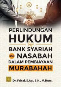 Image of Perlindungan Hukum Bagi Bank Syariah dan Nasabah Dalam Pembiayaan Murabahah / Faisal