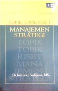 Topik-Topik Riset Manajemen Strategi / Indrianty Sudirman